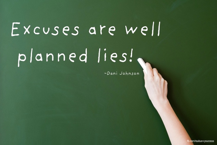 Excuses Are Well Planned Lies. Dani Johnson