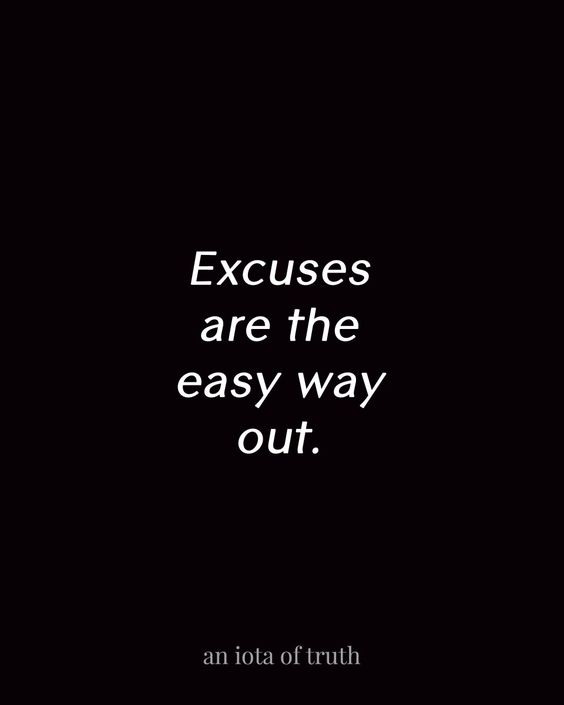 Excuses are the easy way out