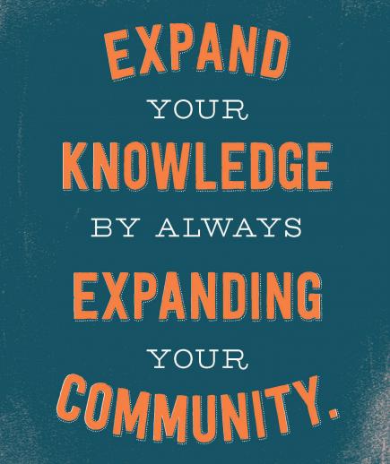 Expand your knowledge by always expanding your community