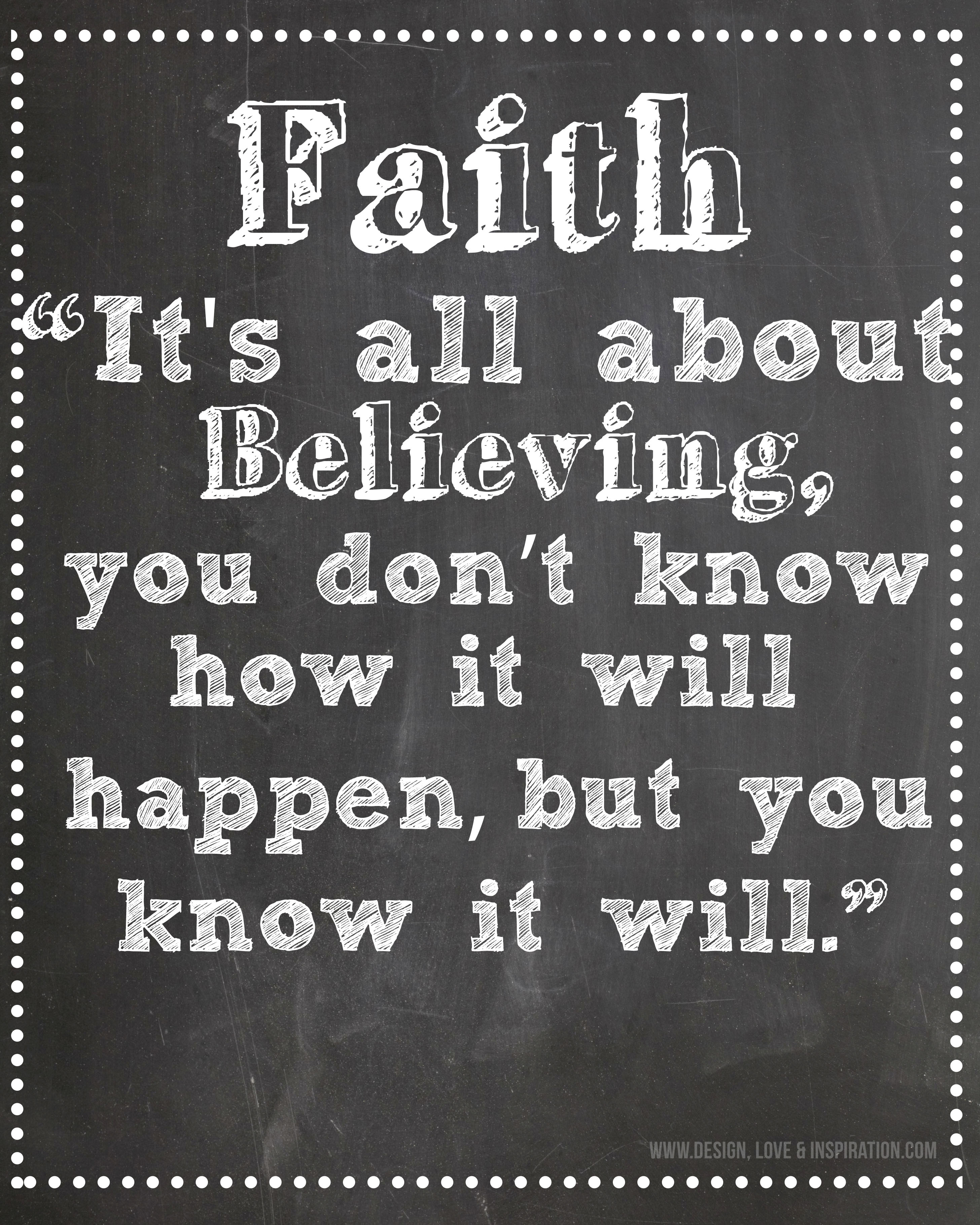 Faith Its All About Believing, You Dont Know How It Will Happen, But You Know It Will