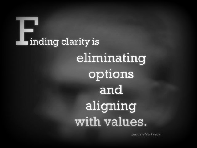Finding clarity is eliminating options and and aligning with values