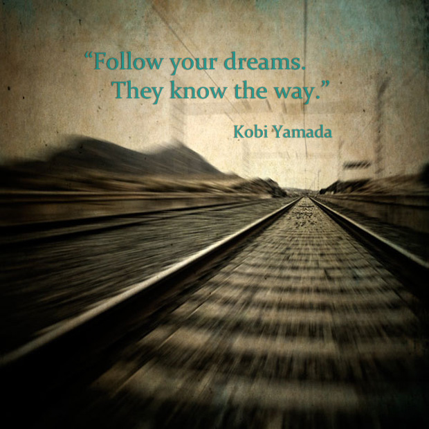Follow your dreams. They know the way. Kobi Yamada
