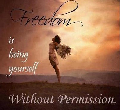 Freedom is being yourself without anyone's permission