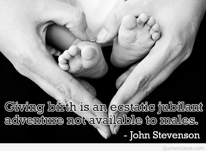 Giving birth is an ecstatic jubilant adventure not available to males. John Stevenson