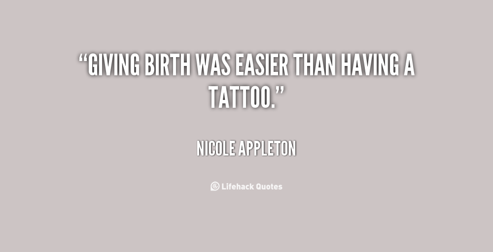 Giving birth was easier than having a tattoo. Nicole Appleton