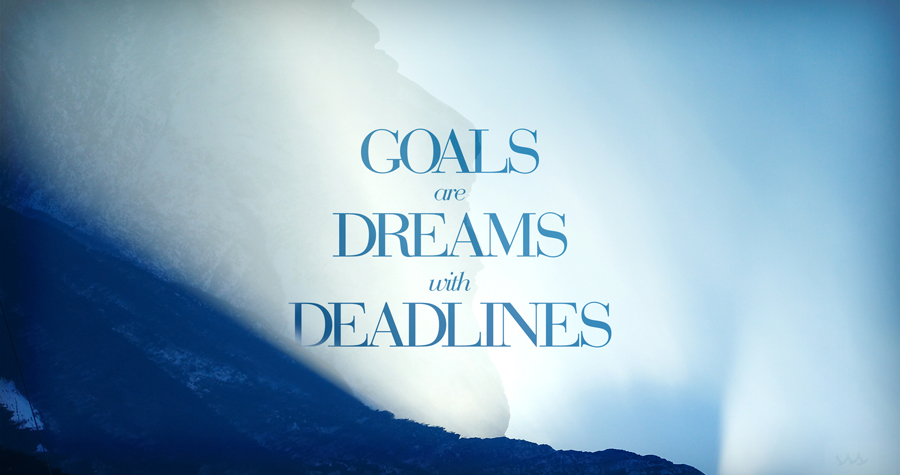 Goals are Dreams with Deadlines