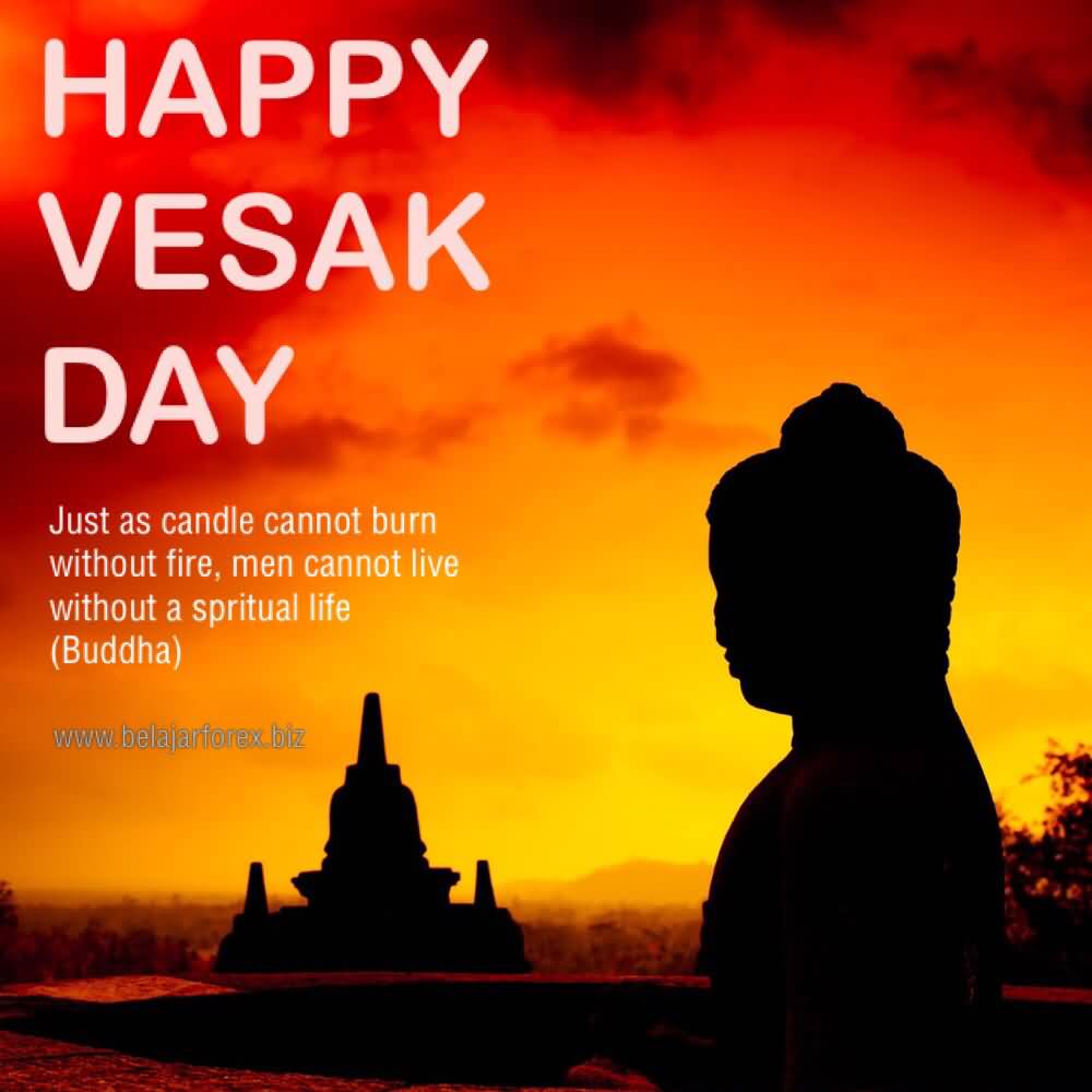 Happy Vesak Day Just As Candle Cannot Burn Without Fire, Men Cannot Live Without A Spiritual Life