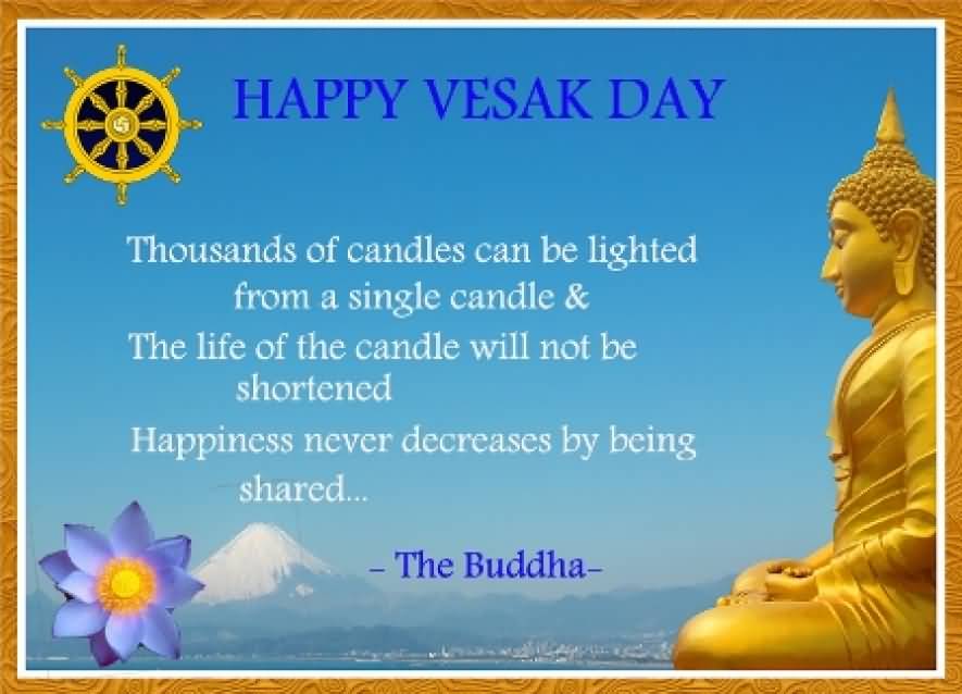 Happy Vesak Day Thousands Of Candles Can Be Lighted From A Single Candle & The Life Of The Candle Will Not Be Shortened Happiness Never Decreases By Being Shared