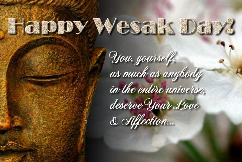 Happy Wesak Day You Yourself As Much As Anybody In The Entire Universe, Deserve Your Love & Affection