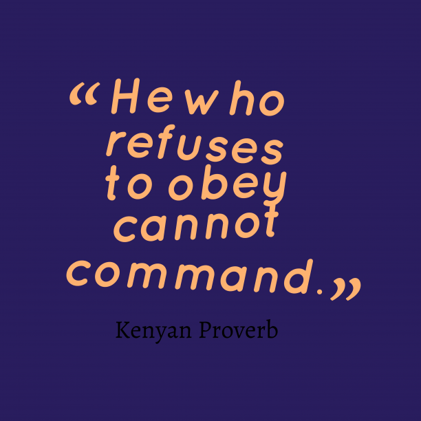 He Who Cannot Obey Cannot Command