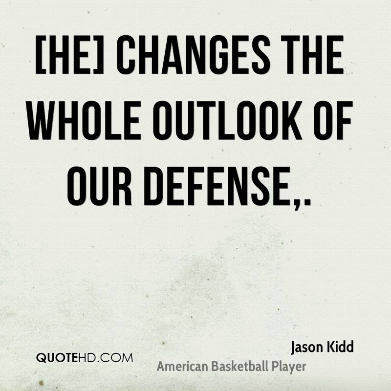 [He] changes the whole outlook of our defense. Jason Kidd