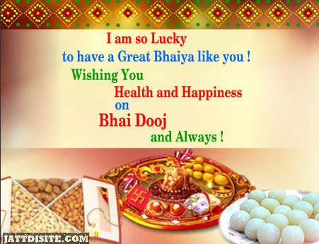 I Am So Lucky To Have A Great Bhaiya Like You Wishing You Health And Happiness On Bhai Dooj And Always