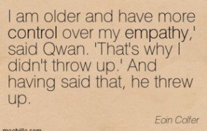 I am older and have more control over my empathy,' said Qwan. 'That's why I didn't throw up.' And having said that, he threw up. Eoin Colfer