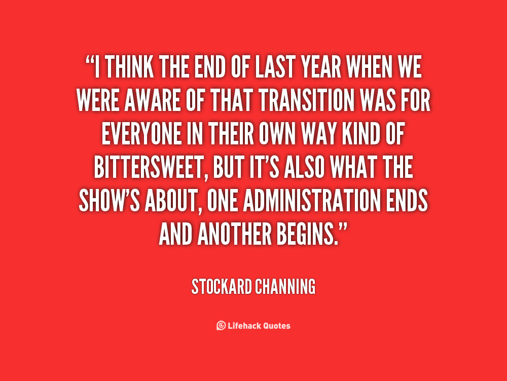 I think the end of last year when we were aware of that transition was for everyone in their own way kind of bittersweet, but it's also ... Stockard Channing