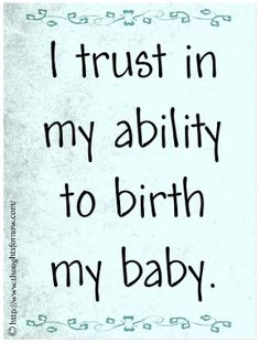 I trust in my ability to birth my baby