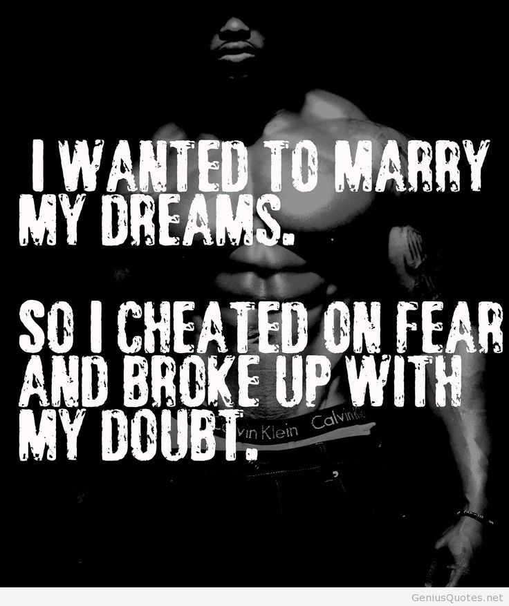 I wanted to marry my Dreams. So I cheated on Fear and broke up with my Doubt