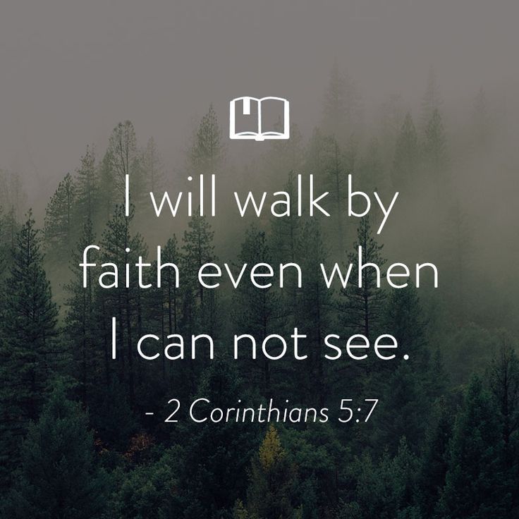 I will walk by faith even when i can not see. Corinthians