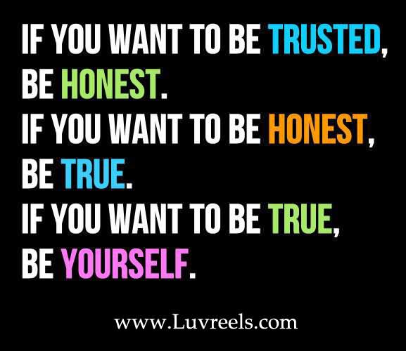If You Want To Be Trusted Be Honest If You Want To Be Honest Be True If You Want To Be True Be Yourself