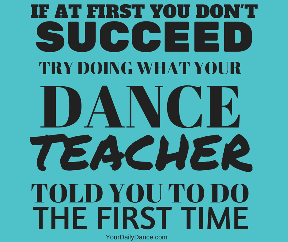 If at first you don't succeed Try doing it the way your Irish dance teacher told you the first time