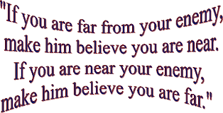 If you are near the enemy, make him believe you are far.