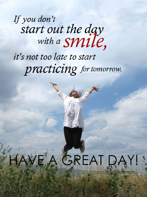 If you don't start out the day with a smile, it's not too late to start practicing for tomorrow