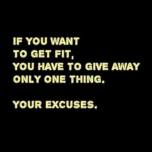 If you want to get fit, you have to give away only one thing. Your excuses