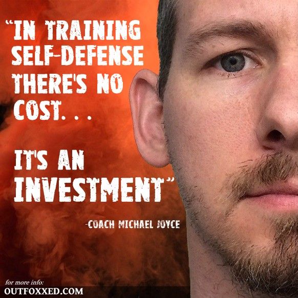 In training self-defense, there's no cost...it's an investment. Coach Michael Joyce