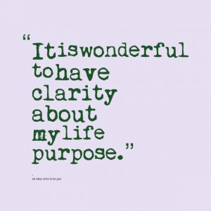 It is wonderful to have clarity about my life purpose