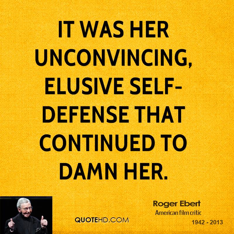 It was her unconvincing, elusive self-defense that continued to damn her. Roger Ebert