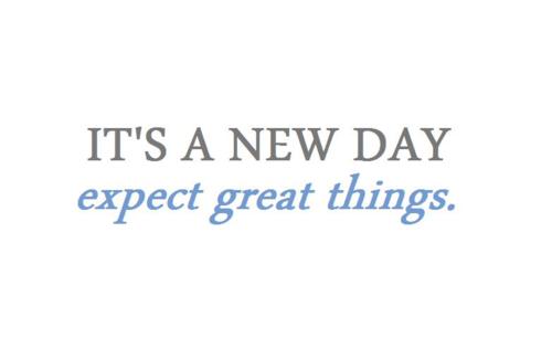Its A New Day Expect Great Things
