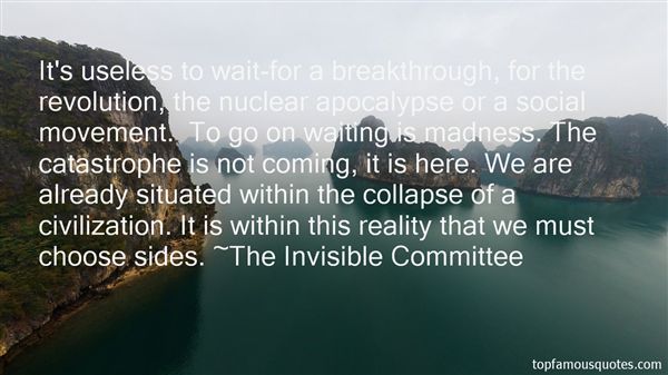It's useless to wait - for a breakthrough, for the revolution, the nuclear apocalypse or a social movement. To go on waiting is madness. The...