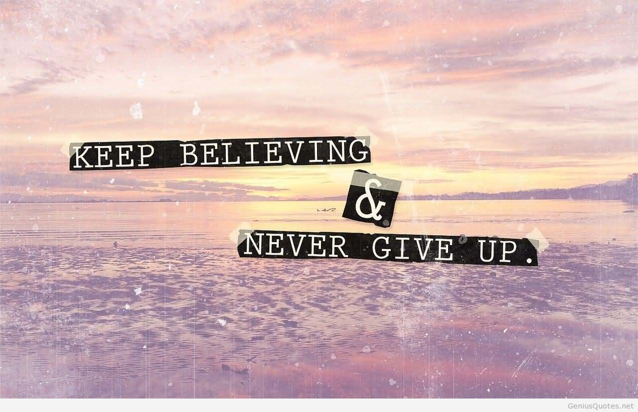 Keep Believing and Never Give Up