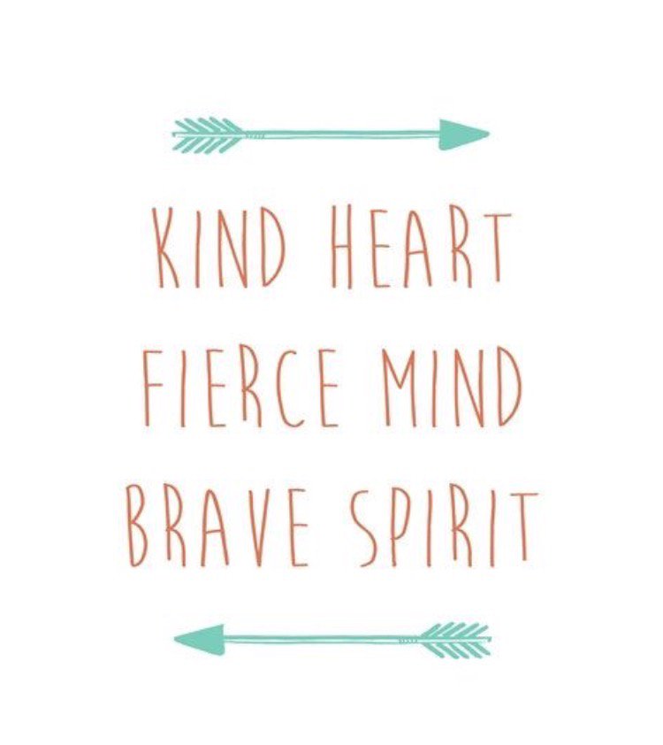 Kind heart fierce mind brave spirit