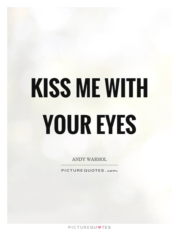 Kiss me with your eyes. Andy Warhol