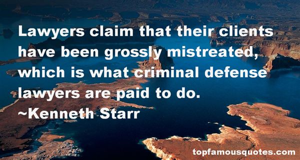 Lawyers claim that their clients have been grossly mistreated, which is what criminal defense lawyers are paid to do. Ken Starr