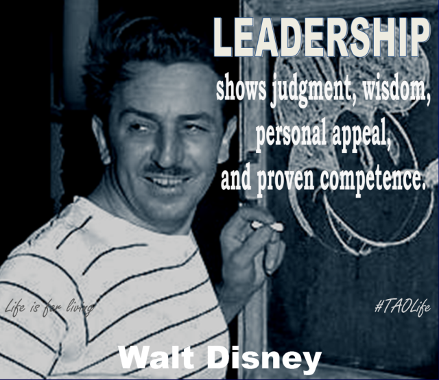 Leadership shows judgment, wisdom, personal appeal and proven competence. Walt Disney