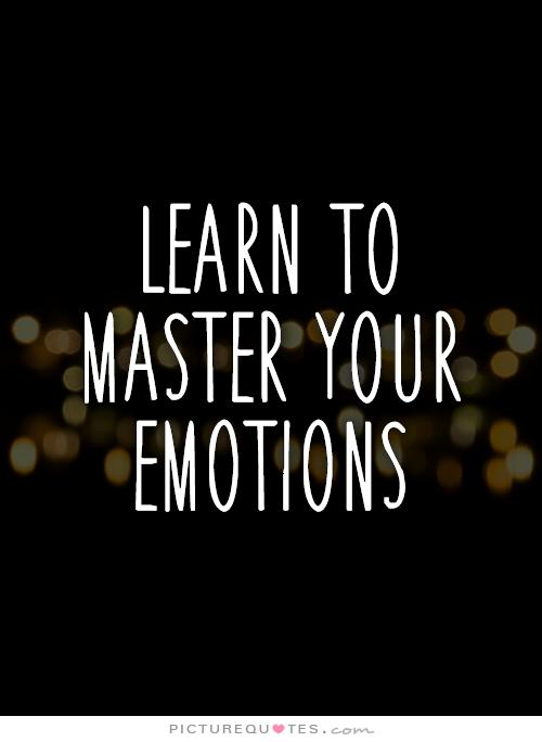 Learn to Master Your Emotions