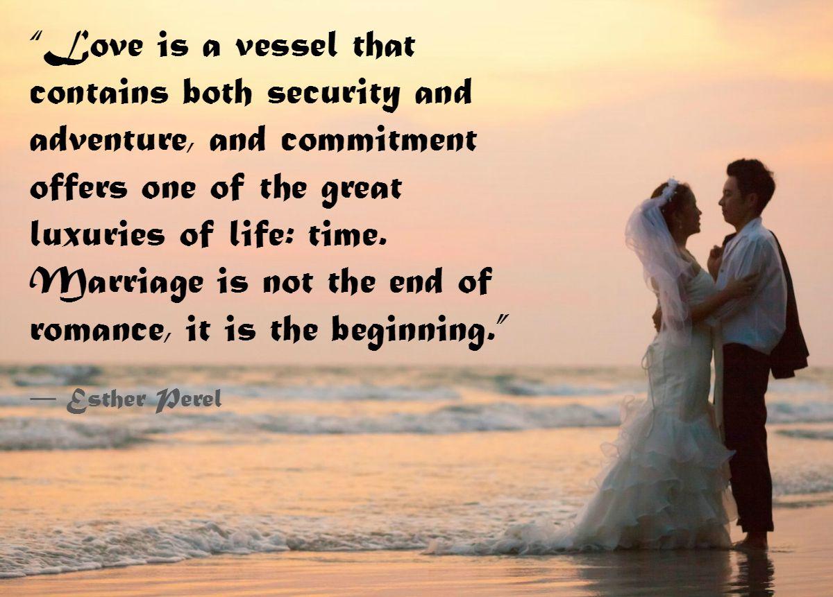 Love is a vessel that contains both security and adventure, and commitment offers one of the great... Esther Perel