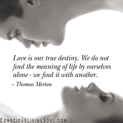 Love is our true destiny. We do not find the meaning of life by ourselves alone - we find it with another. Thomas Merton