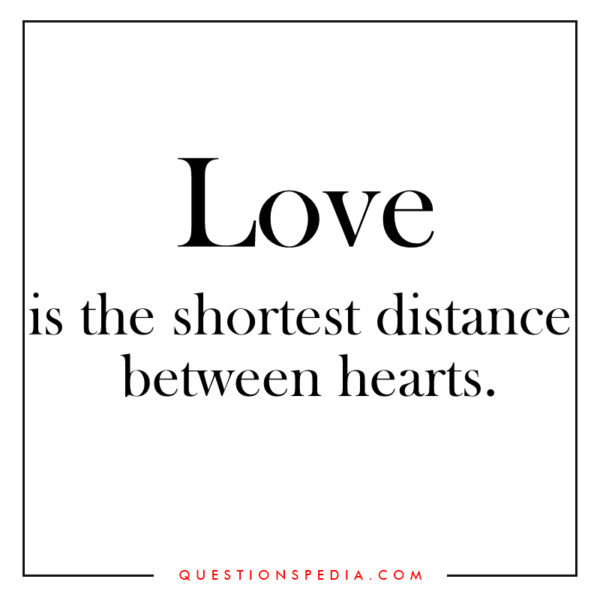 Love is the shortest distance between hearts
