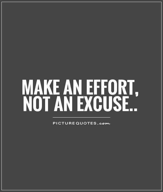 Make an effort, not an excuse...