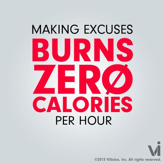Making excuses burns zero calories per hour