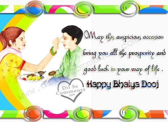 May This Auspicious Occasion Bring You All The Prosperity And Good Luck In Your Way Of Life Happy Bhai Dooj