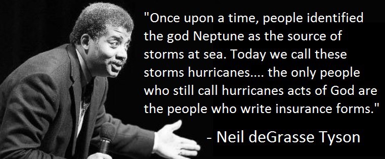 Once upon a time, people identified the god Neptune as the source of storms at sea. Today we call these storms hurricanes....  Neil DeGrasse Tyson
