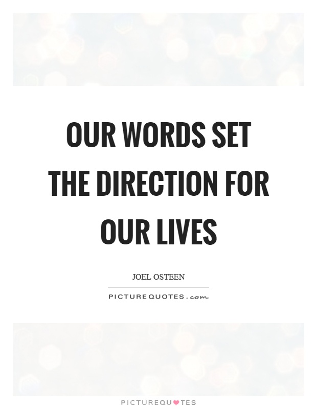 Our words set the direction for our lives. Joel Osteen