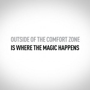 Outside Your Comfort Zone is Where the Magic Happens