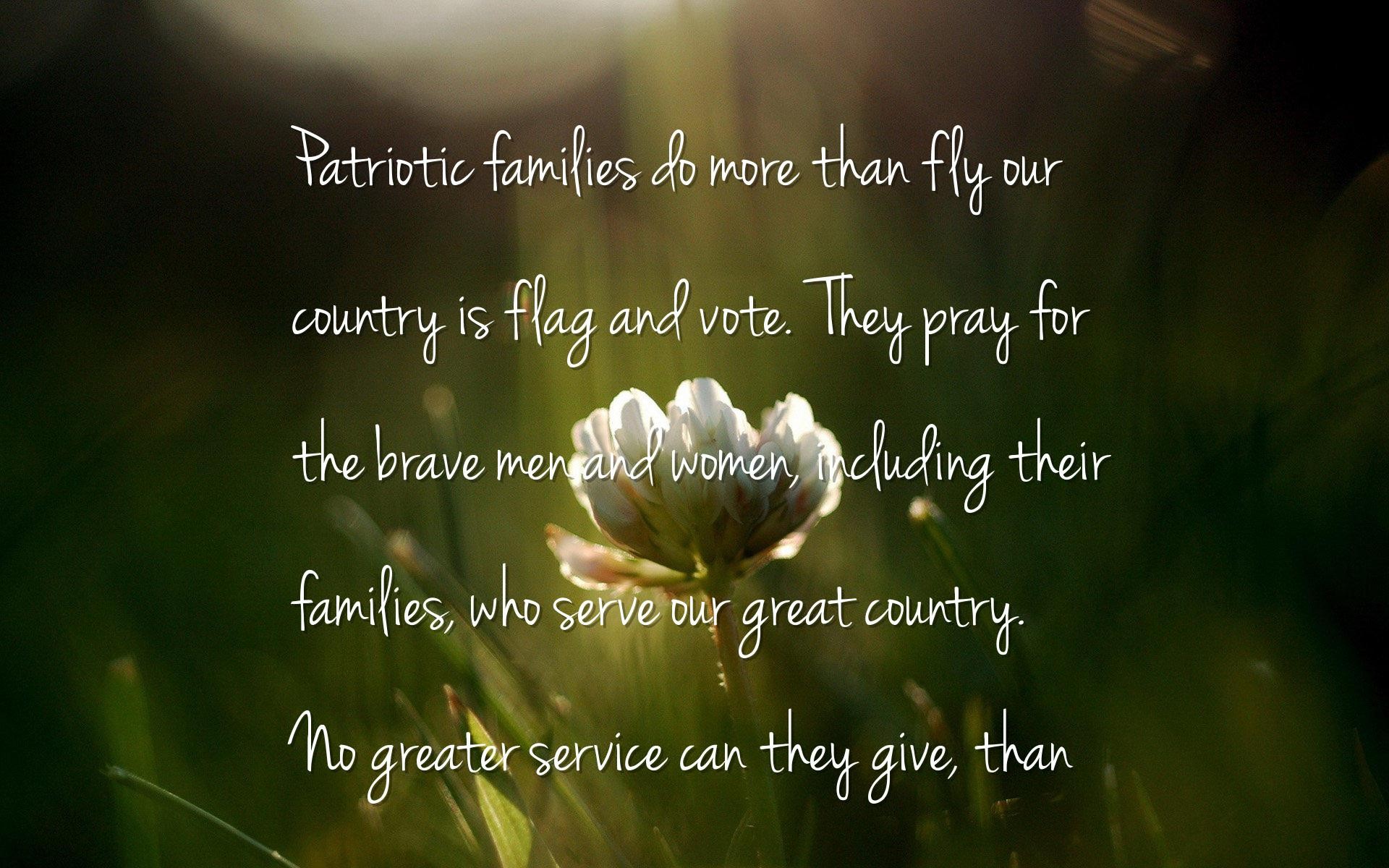 Patriotic families do more than fly our country's flag and vote. They pray for the brave men and women, including their families, who serve our great country