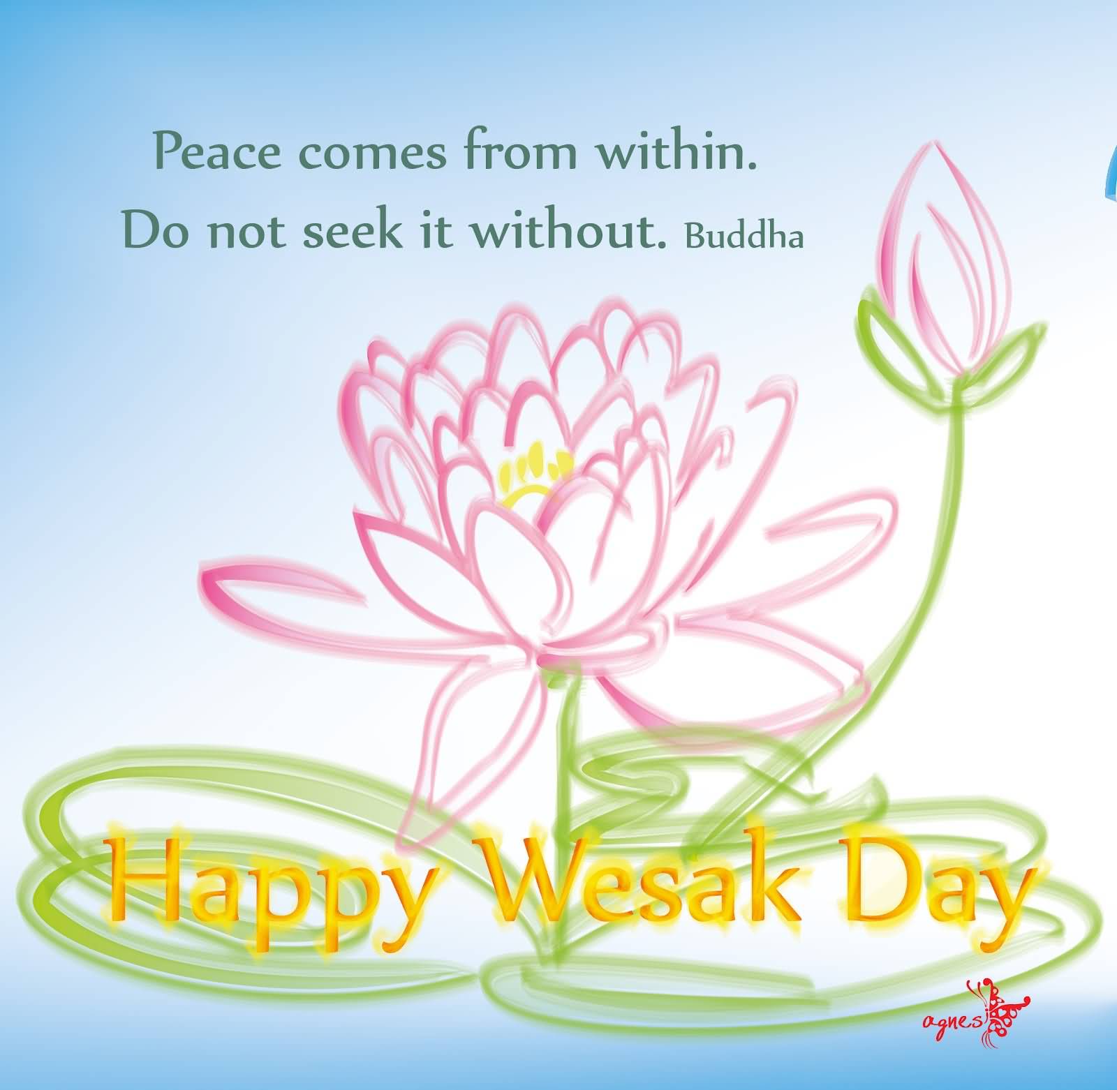 Peace Comes From Within. Do Not Seek It Without. Happy Vesak Day