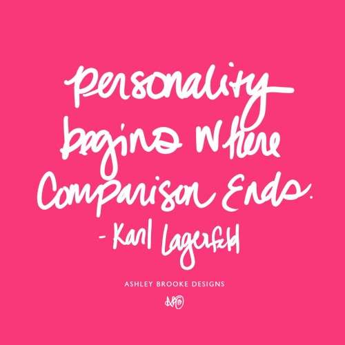 Personality begins where comparison ends. Karl Lagerfeld
