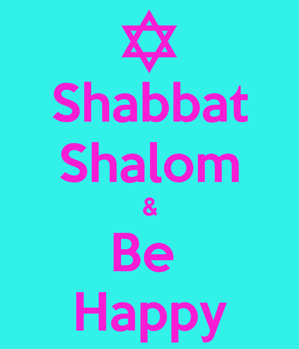 Shabbat Shalom & Be Happy